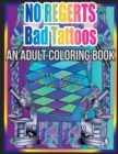 No Regerts Bad Tattoos : An Adult Coloring Book - Book