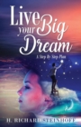 Live Your Big Dream : A Step-By-Step Plan - Book