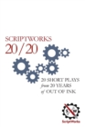 Scriptworks 20/20 : 20 Short Plays from 20 Years of Out of Ink - Book