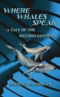 Where Whales Speak, A Tale of the Record Keepers - Book