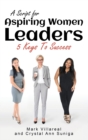 A Script for Aspiring Women Leaders : 5 Keys to Success - Book