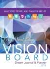 My Next Step Vision Board Dream Journal & Planner : What I See, Desire, And Plan For My Life 2019 - Book