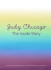 Judy Chicago: The Inside Story : From the Collections of Jordan D. Schnitzer and His Family Foundation - Book
