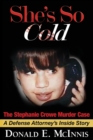 She's So Cold - The Stephanie Crowe Murder Case : A Defense Attorney's Inside Story of coerced confessions of innocent teenage boys - Book