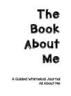 The Book About Me : A Guided Whimsical Journal All About Me - Book