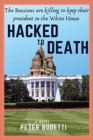 Hacked to Death : The Russians are killing to keep their president in the White House - Book