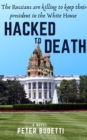 Hacked to Death : The Russians are killing to keep their president in the White House - eBook