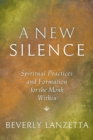 A New Silence : Spiritual Practices and Formation for the Monk Within - Book
