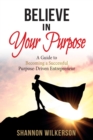 Believe in Your Purpose : A Guide to Becoming a Successful Purpose-Driven Entrepreneur - eBook