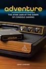 Adventure : The Atari 2600 at the Dawn of Console Gaming - Book