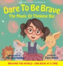 Dare To Be Brave : The Magic Of Thinking Big - Book