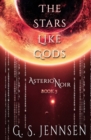 The Stars Like Gods : Asterion Noir Book 3 - Book