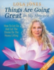 Things Are Going Great in My Absence : How to Let Go and Let the Divine Do the Heavy Lifting 12th Anniversary Edition - Book