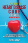 A (Patented) Heart Disease Cure That Works! : What Your Doctor May Not Know. What Big Pharma Hopes You Don't Find Out. - Book