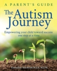 The Autism Journey : A Parent's Guide: Empowering Your Child Toward Success One Step at a Time - Book