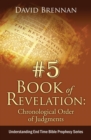 # 5 : Book of Revelation: Chronological Order of Judgments: Understanding End Time Bible Prophecy - Book