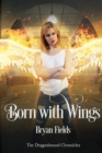 Born with Wings : The Dragonbound Chronicles, Book 4 - Book