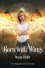 Born With Wings : The Dragonbound Chronicles, Book 4 - eBook