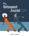 My Retirement Journal : A BLUEPRINT for a KICK-ASS 2nd ACT LIFE - eBook