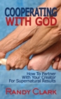 Cooperating with God : How to Partner with Your Creator for Supernatural Results - Book