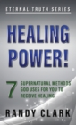 Healing Power! : 7 Supernatural Methods God Uses for You to Receive Healing - Book