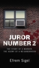 Juror Number 2 : The Story of a Murder, the Agony of a Neighborhood: The Story of a Murder, the Agony of a Neighborhood - Book