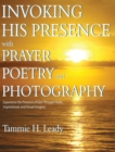 Invoking His Presence With Prayer, Poetry, and Photography - Book