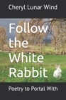 Follow the White Rabbit : Poetry to Portal With - Book