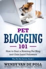Pet Blogging 101 : How to Start a Riveting Pet Blog and Gain Loyal Followers - Book