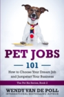 Pet Jobs 101 : How to Choose Your Dream Job and Jumpstart Your Business - Book