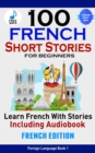 100 French Short Stories for Beginners Learn French with Stories Including Audiobook : (Easy French Edition Foreign Language Bilingual Book 1) - eBook
