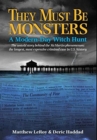 They Must Be Monsters : A Modern-Day Witch Hunt the Untold Story Behind the McMartin Phenomenon: The Longest, Most Expensive Criminal Case in U.S. History - Book