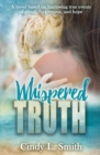 Whispered Truth : A novel based on harrowing true events of abuse, forgiveness, and hope. - eBook