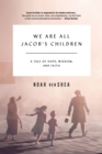 We Are All Jacob's Children : A Tale of Hope, Wisdom, and Faith - Book