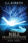 Bible Dramatizations Book 3 : A Collection of Short Stories - Book