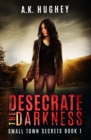 Desecrate the Darkness : A Vigilante Romantic Crime Thriller - Book