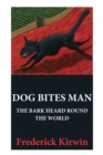 Dog Bites Man : The Bark Heard Round the World - Book