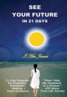 See Your Future in 21 Days : 21-Day D-I-Y Program for Prophecy & Happiness - Book