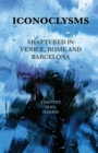 Iconoclysms : Shattered in Venice, Rome and Barcelona - Book