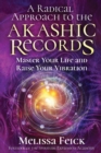 A Radical Approach to the Akashic Records : Master Your Life and Raise Your Vibration - Book