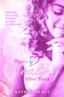 There's Healing after Hurt : The story of young woman's journey to wholeness. - eBook