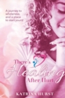 There's Healing After Hurt : A Journey to Wholeness and a Place for You to Start Yours! - Book