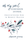 Oh My Soul Companion Journal : Encountering God in Honest Prayer - Book