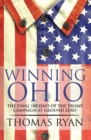 Winning Ohio : The Final 100 Days of the 2016 Trump Presidential Campaign at Ground Zero - Book