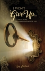 I Won't Give Up : Unlock The Treasures Waiting For You - Book