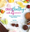 Crazy Healthy with 4 Ingredients : Dessert, Breakfast and Snack Vegan Recipes - Book