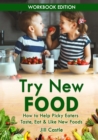 Try New Food : How to Help Picky Eaters Taste, Eat & Like New Foods - Book