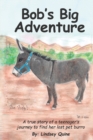 Bob's Big Adventure : The true story of a teenager's journey to find her lost pet burro - Book