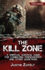 The Kill Zone : A Spiritual Survival Guide for Combating Pornography and Other Addictions - Book