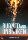 Burned and Unbroken : A True Story of Pain, Courage, and Miracles. - eBook